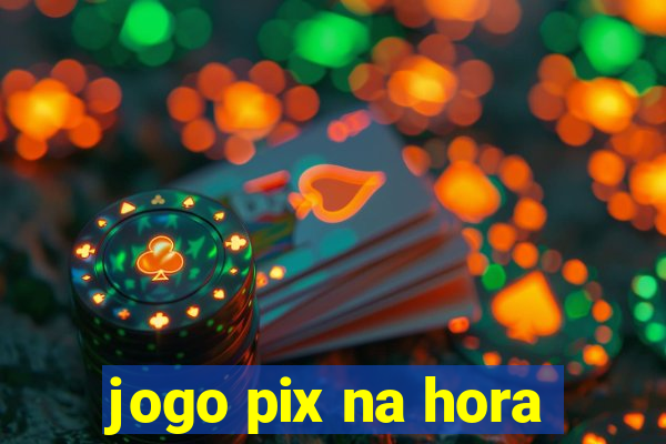 jogo pix na hora